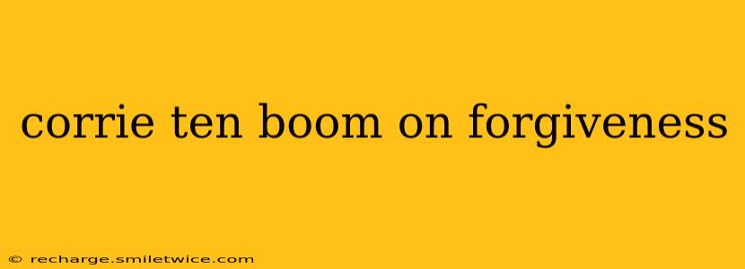 corrie ten boom on forgiveness