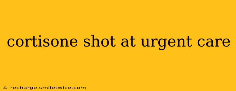 cortisone shot at urgent care