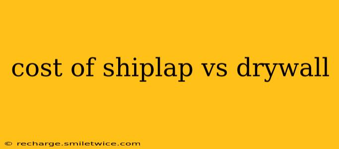 cost of shiplap vs drywall