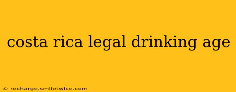 costa rica legal drinking age