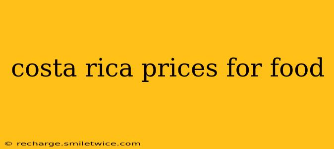 costa rica prices for food