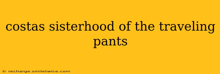 costas sisterhood of the traveling pants