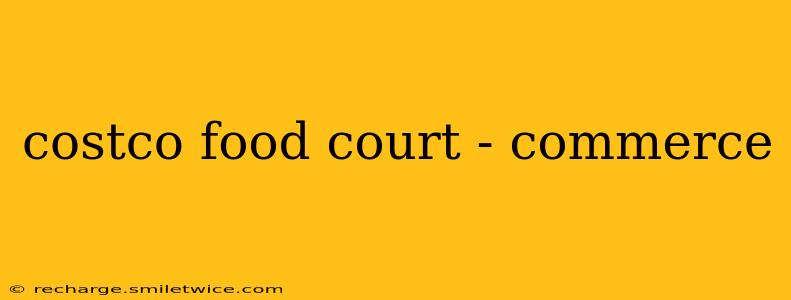 costco food court - commerce