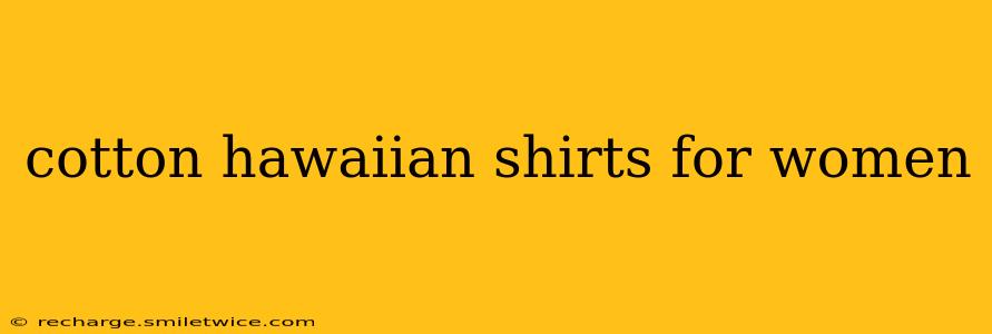 cotton hawaiian shirts for women