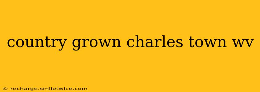 country grown charles town wv