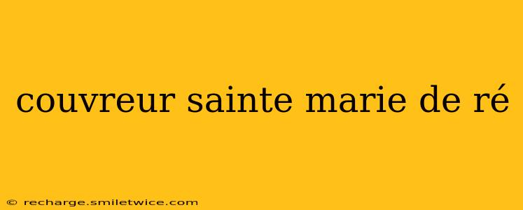 couvreur sainte marie de ré