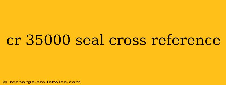 cr 35000 seal cross reference