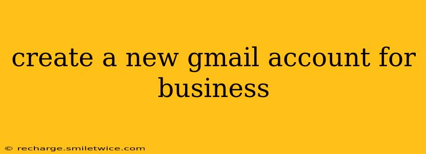 create a new gmail account for business