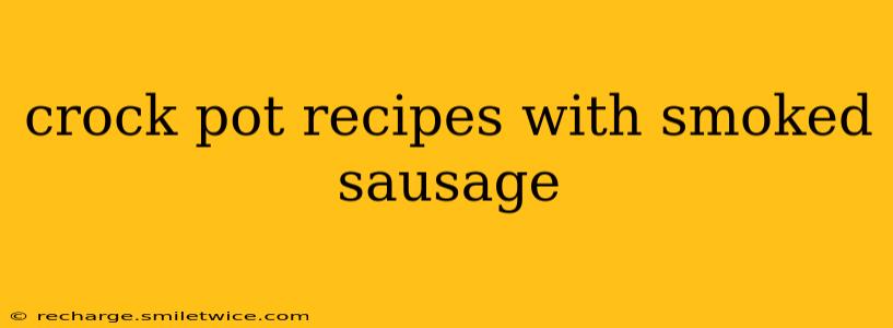 crock pot recipes with smoked sausage