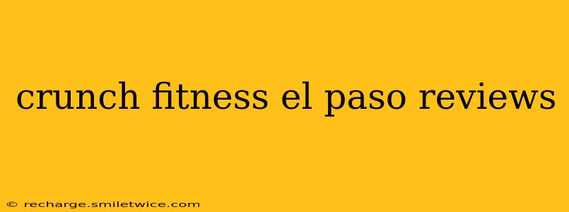 crunch fitness el paso reviews
