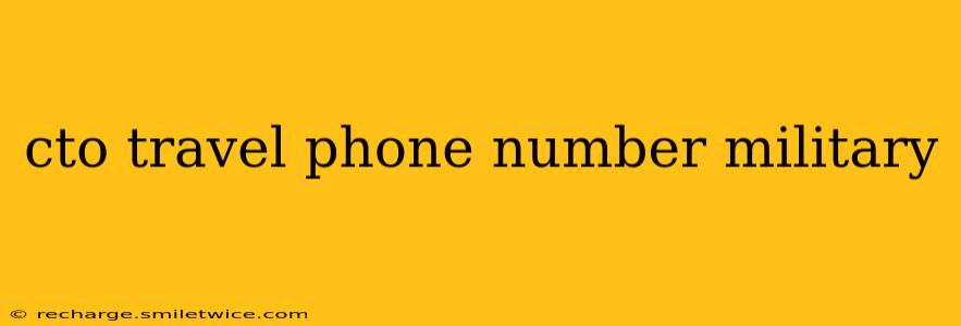 cto travel phone number military