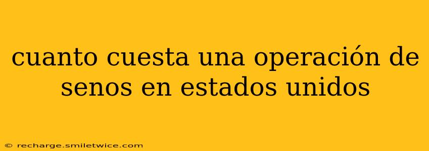 cuanto cuesta una operación de senos en estados unidos