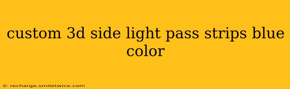 custom 3d side light pass strips blue color