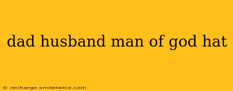 dad husband man of god hat