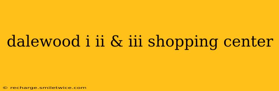 dalewood i ii & iii shopping center