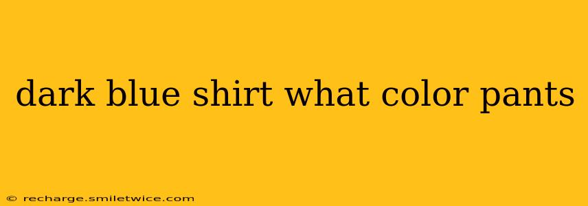 dark blue shirt what color pants