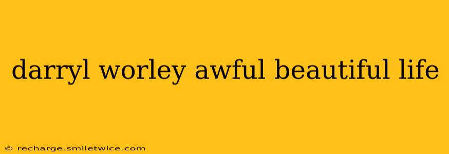 darryl worley awful beautiful life