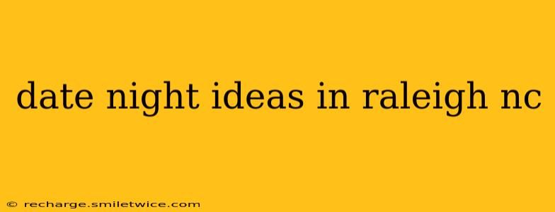 date night ideas in raleigh nc