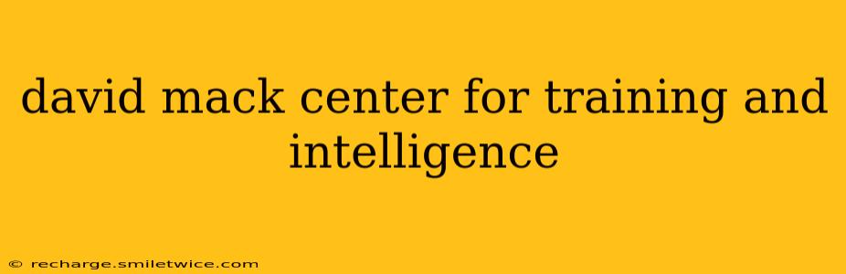 david mack center for training and intelligence