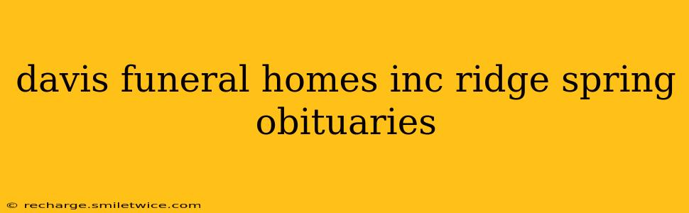davis funeral homes inc ridge spring obituaries