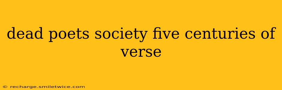 dead poets society five centuries of verse