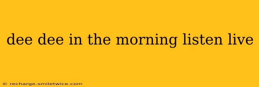 dee dee in the morning listen live
