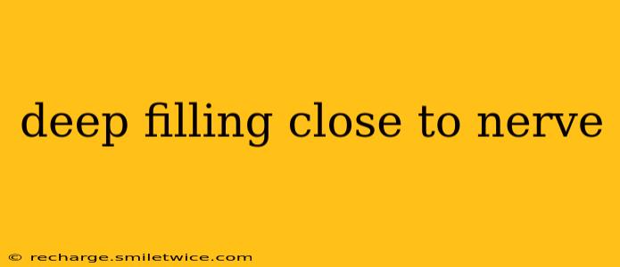 deep filling close to nerve