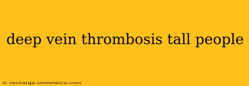 deep vein thrombosis tall people