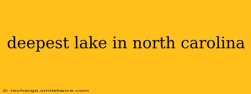 deepest lake in north carolina