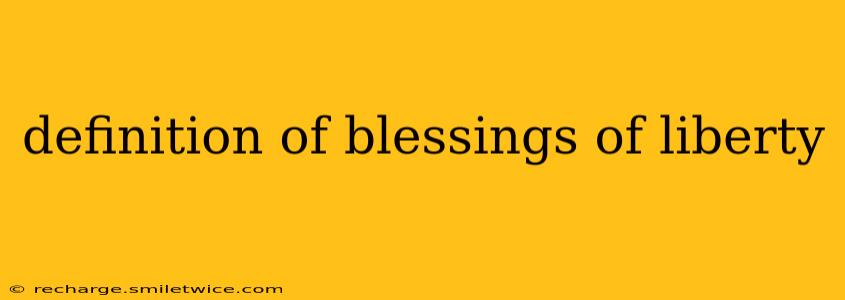 definition of blessings of liberty