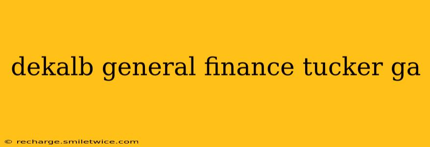 dekalb general finance tucker ga