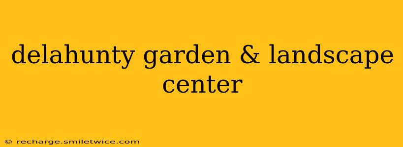 delahunty garden & landscape center