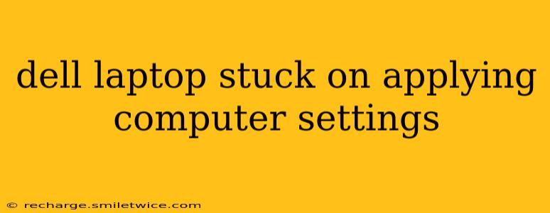 dell laptop stuck on applying computer settings