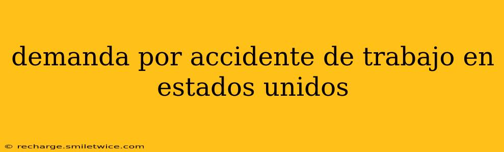 demanda por accidente de trabajo en estados unidos