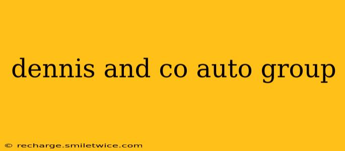 dennis and co auto group