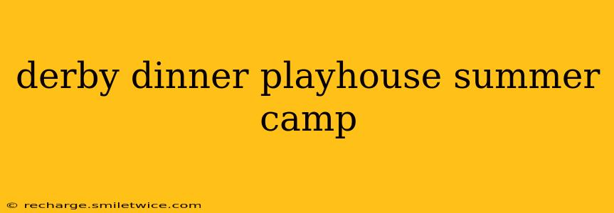 derby dinner playhouse summer camp