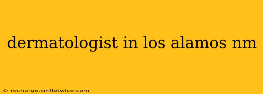 dermatologist in los alamos nm