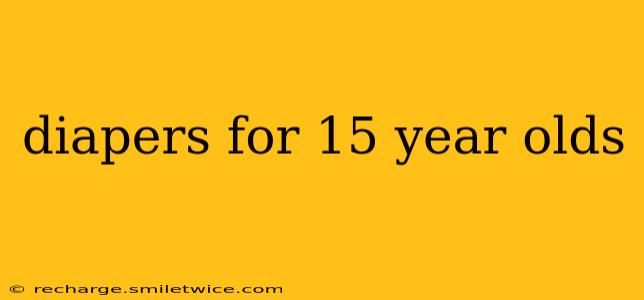 diapers for 15 year olds