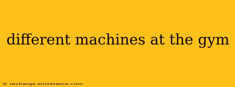 different machines at the gym