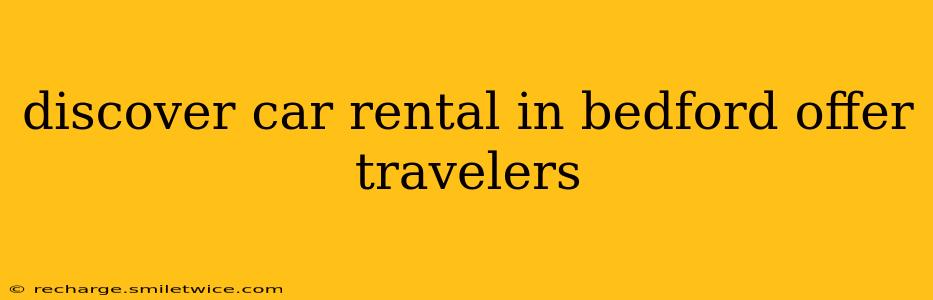 discover car rental in bedford offer travelers