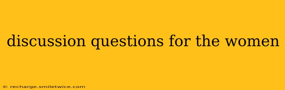 discussion questions for the women