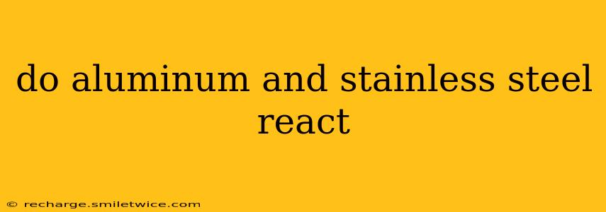 do aluminum and stainless steel react
