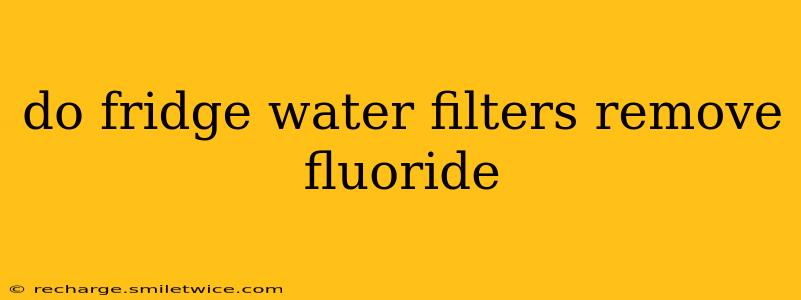 do fridge water filters remove fluoride
