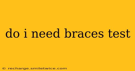 do i need braces test