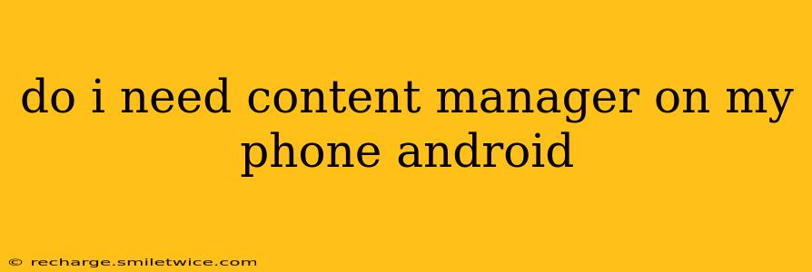 do i need content manager on my phone android