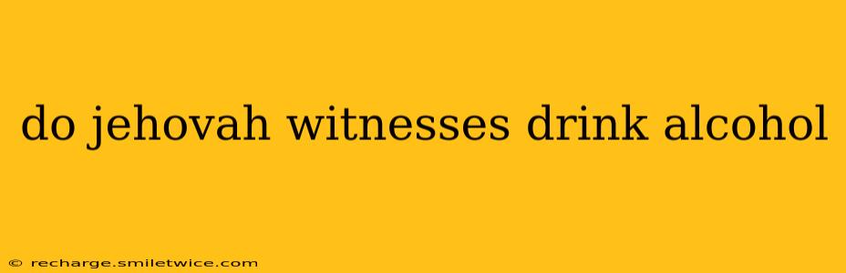 do jehovah witnesses drink alcohol