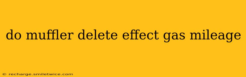 do muffler delete effect gas mileage