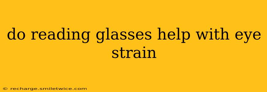 do reading glasses help with eye strain