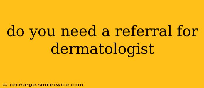 do you need a referral for dermatologist