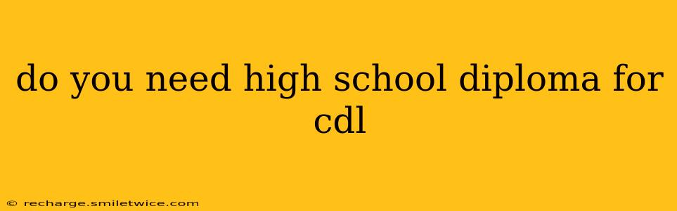 do you need high school diploma for cdl